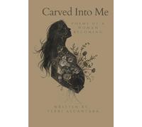 Carved Into Me: Poems of a Woman Becoming