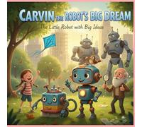 Carvin the Robot’s Big Dream