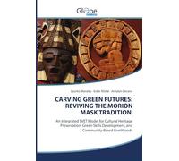 CARVING GREEN FUTURES: REVIVING THE MORION MASK TRADITION: An Integrated TVET Model for Cultural Heritage Preservation, Green Skills Development, and Community-Based Livelihoods