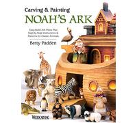 Carving & Painting Noah's Ark: Easy-Build Ark Plans Plus Step-by-Step Instructions & Patterns for Classic Animals