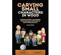 Carving Small Characters in Wood: Instructions & Patterns for Compact Projects with Personality