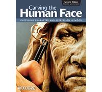 Carving the Human Face, Second Edition, Revised & Expanded: Capturing Character and Expression in Wood