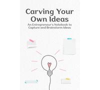 Carving Your Own Ideas Brainstorming Notebook: An Entrepreneur's Notebook to Capture and Brainstorm Ideas