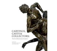 Carvings, casts & collectors: the art of renaissance sculpture