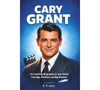 Cary Grant: An Inspiring Biography for Kids About Courage Kindness and Big Dreams