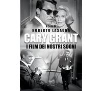 Cary Grant. I film dei nostri sogni (La cineteca di Caino)