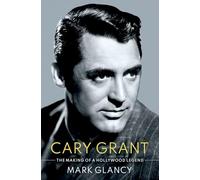 Cary Grant, the Making of a Hollywood Legend (Cultural Biographies)