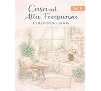 Casa ad alta frequenza - Volume 1: Colouring Book per adulti ispirato alla casa, alla natura e alla vita lenta