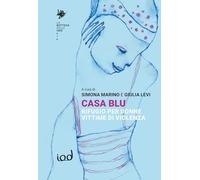 Casa blu. Rifugio per donne vittime di violenza (La bottega delle idee)