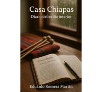 Casa Chiapas: Diario del exilio interior