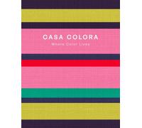 CASA COLORA - Where Color Lives: A Modern Coffee Table Book for Interiors Beyond Beige