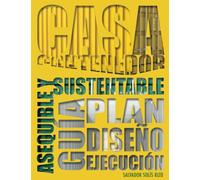 Casa Contenedor - La Alternativa Asequible y Sustentable: Guía: Plan - Diseño - Ejecución