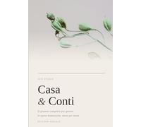 Casa & Conti - Il Planner Annuale per Gestire le Spese Domestiche e il Budget Familiare: Agenda dei conti di casa con pianificatore pasti, analisi trimestrale e tracker risparmio