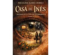 Casa de Inés: Sucesos en la vida de un emigrante