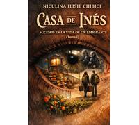 Casa de Inés: Sucesos en la vida de un emigrante