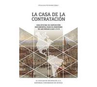Casa de la Contratación, La: Una oficina de expedición documental para el Gobierno de las Indias (1503-1717): 340 (Historia y Geografía)