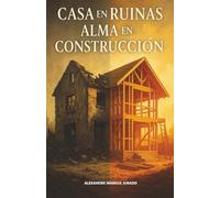 CASA EN RUINAS, ALMA EN CONSTRUCCIÓN