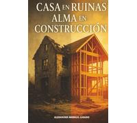 CASA EN RUINAS, ALMA EN CONSTRUCCIÓN