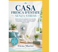 Casa Fresca d’Estate Senza Stress: Metodo pratico per proteggere la casa dal caldo, ridurre zanzare e umidità, usare bene ventilatori e climatizzatore, dormire meglio e contenere spesa e consumi
