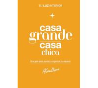 Casa grande casa chica: Tu luz interior: Una guía para ayudar a organizar tu espacio