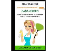 Casa Green: Come pulire a fondo la tua casa rispettando l'ambiente (MONDO GUIDE Tutti i libri che cerchi in un unico posto)