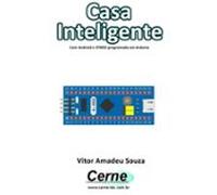 Casa Inteligente Com Android E Stm32 Programado Em Arduino (ebook)