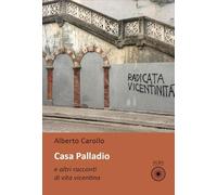 Casa palladio e altri racconti di vita vicentina (Sogni e desideri)