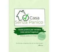 Casa Senza Panico: Guida pratica per vendere casa senza fregature. Metodo pratico in 5 fasi