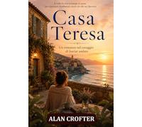 Casa Teresa: un romanzo sul coraggio di lasciar andare: Il viaggio di una donna che ha imparato a ricominciare