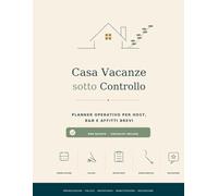 Casa Vacanze sotto Controllo: il planner operativo per host e affitti brevi: Registro non datato per organizzare prenotazioni, pulizie, inventario, check-in, manutenzioni e recensioni