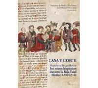 Casa Y Corte: Ambitos De Poder En Los Reinos Hispanicos Durante L A Ba