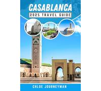 Casablanca 2025 Travel Guide: A Journey through Morocco’s Largеst City, Featuring Unique Discoveries, Must-See Attractions, Beaches, Practical Tips, and Insider Advice