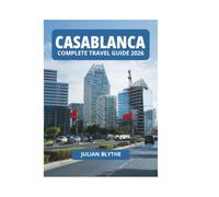 CASABLANCA COMPLETE TRAVEL GUIDE 2026