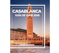 CASABLANCA GUÍA DE VIAJE 2026: Descubra la arquitectura, los mercados, las playas, las excursiones de un día y la auténtica vida marroquí.