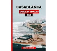 CASABLANCA GUIDA DI VIAGGIO 2025: Scopri Casablanca: monumenti iconici, vivaci souk, spiagge meravigliose e ricca cultura marocchina