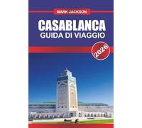 CASABLANCA GUIDA DI VIAGGIO 2026: Esplora i quartieri moderni, i souk tradizionali e la costa atlantica del Marocco occidentale