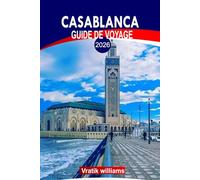 CASABLANCA GUIDE DE VOYAGE 2026: Découvrez Casablanca comme un local : 2026 Principales attractions, vie nocturne et aventures hors des sentiers battus