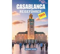 CASABLANCA REISEFÜHRER 2026: Eine Reise durch das Küstenherz Marokkos
