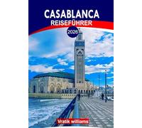 CASABLANCA REISEFÜHRER 2026: Erleben Sie Casablanca wie ein Einheimischer: 2026 Top-Attraktionen, Nachtleben & Abenteuer abseits der ausgetretenen Pfade