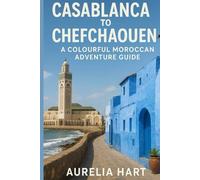 Casablanca to Chefchaouen: A Colourful Moroccan Adventure Guide