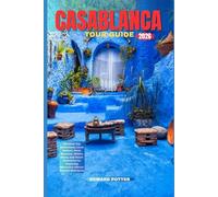 CASABLANCA TOUR GUIDE 2026: Discover Top Attractions, Local Culture, Food, Beaches, Hidden Gems, and Smart Itineraries for Exploring Morocco’s Vibrant Coastal Metropolis