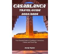 CASABLANCA TRAVEL GUIDE 2025/2026: Your Essential Guide to Casablanca’s Attractions, Culture, and Travel Tips