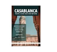 CASABLANCA TRAVEL GUIDE 2025 AND BEYOND