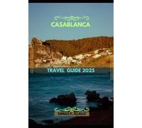 CASABLANCA TRAVEL GUIDE 2025 (Global Adventures 2025: Uncover the Best of Every Continent)