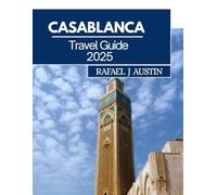 Casablanca Travel Guide 2025: Your Ultimate Friend to Exploring Morocco's Vibrant City