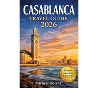 Casablanca Travel Guide 2026: A Stress-Free Guide to Top Attractions, Hidden Gems, Safety Tips, Costs, and Ready-Made Itineraries