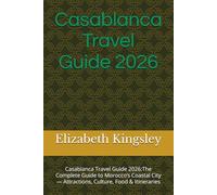 Casablanca Travel Guide 2026: Casablanca Travel Guide 2026: Discover Morocco’s Cosmopolitan City with Top Attractions, Local Tips, Itineraries & Hidden Gems