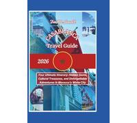 CASABLANCA TRAVEL GUIDE 2026: Your Ultimate Itinerary: Hidden Gems, Cultural Treasures, and Unforgettable Adventures in Morocco’s White City