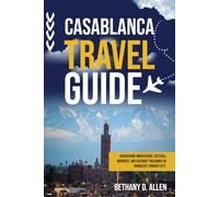 CASABLANCA TRAVEL GUIDE: Uncovering Hidden Gems, Cultural Wonders, and Culinary Treasures in Morocco’s Vibrant City.