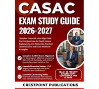 CASAC EXAM STUDY GUIDE 2026-2027: Complete Prep with 1,000 High-Yield Practice Questions, In-Depth Answer Explanations, 300 Flashcards, Practical Case Scenarios, and Exam Readiness Strategies